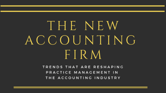 The New Accounting Firm: Trends that are reshaping practice management in the accounting industry