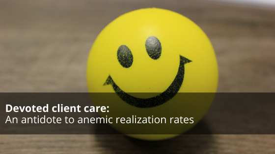 Devoted client care: An antidote to anemic realization rates